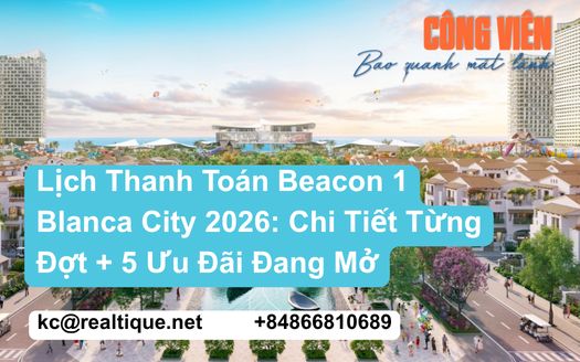 Lịch thanh toán Beacon 1 Blanca City 2026 – Chi tiết từng đợt và 5 ưu đãi đang mở
