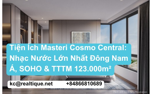 Tiện ích Masteri Cosmo Central The Global City nhạc nước lớn nhất Đông Nam Á SOHO 1 phút đi bộ TTTM 123.000m² King's College Wimbledon