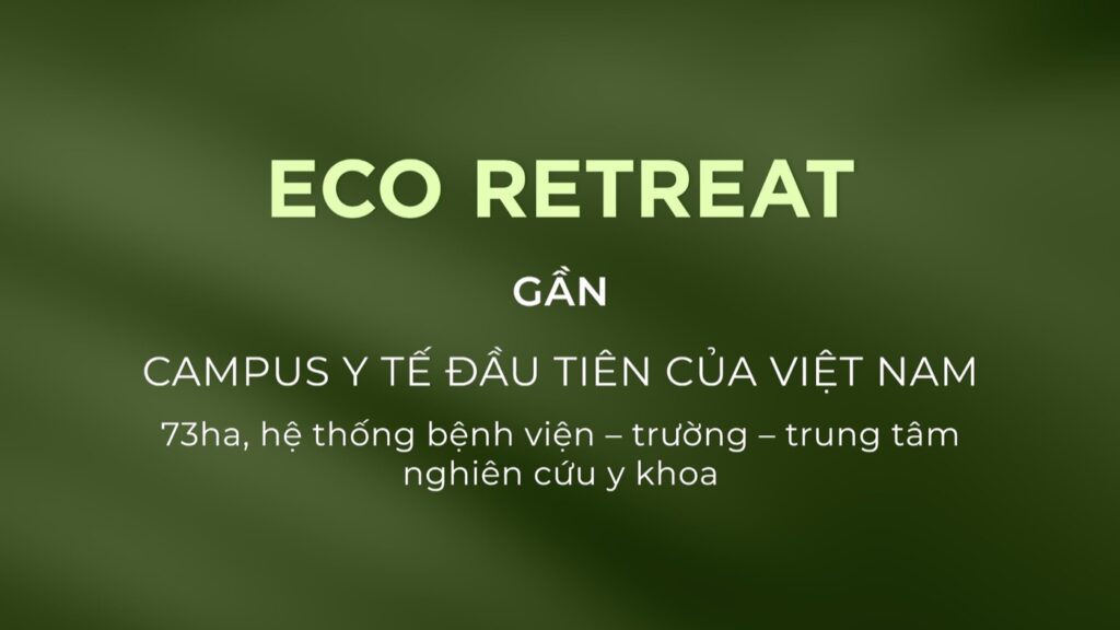 Eco Retreat gần Campus Y Tế đầu tiên của Việt Nam 73ha hệ thống bệnh viện trường nghiên cứu y khoa | Eco Retreat near first medical campus Vietnam 73ha hospital school medical research
