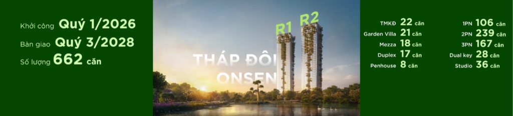 Tháp đôi Onsen R1-R2 662 căn khởi công Q1-2026 bàn giao Q3-2028 breakdown TMKĐ 22 Garden 21 Mezza 18 Duplex 17 Penthouse 8 1PN 106 2PN 239 3PN 167 Dualkey 28 Studio 36 | R1-R2 twin tower 662 units launch Q1-2026 handover Q3-2028 product breakdown