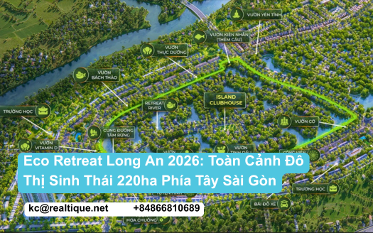 Eco Retreat Long An 2026 - toàn cảnh đô thị sinh thái 220ha phía Tây Sài Gòn với Island Clubhouse và Retreat River | Eco Retreat Long An 2026 - aerial view of the 220ha eco-township west of Saigon