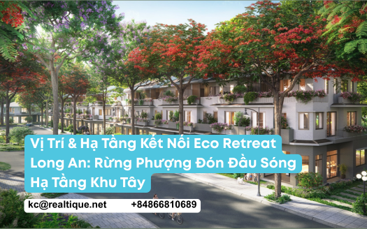 Vị trí & hạ tầng kết nối Eco Retreat Long An - Rừng Phượng | Eco Retreat Long An location & connectivity