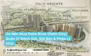 Có nên mua Palm River Palm City quận 2 | masterplan 2026