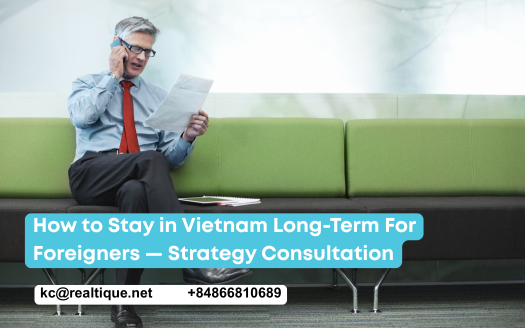 How to stay in Vietnam long-term for foreigners - Realtique strategy consultation