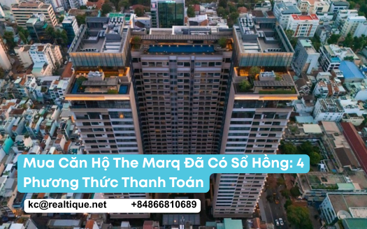 Mua căn hộ The Marq đã có sổ hồng: 4 phương thức thanh toán